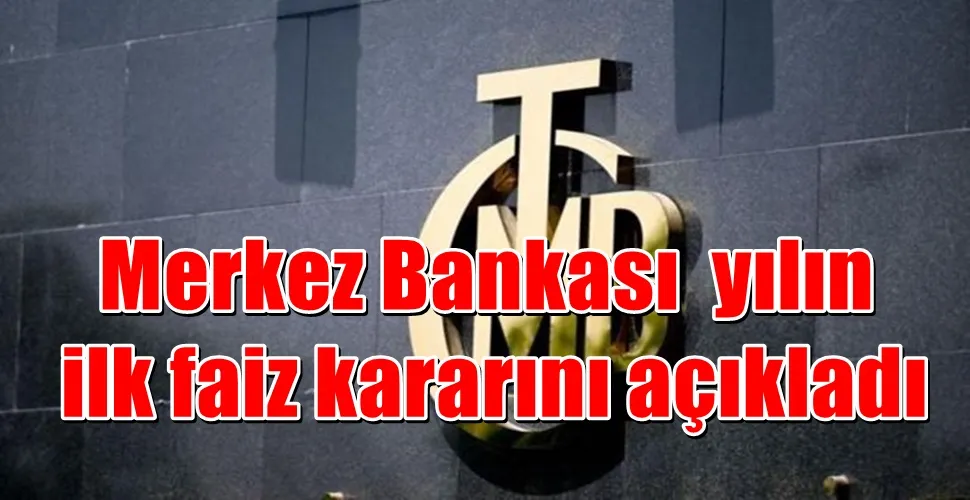 Merkez Bankası yılın ilk faiz kararını açıkladı