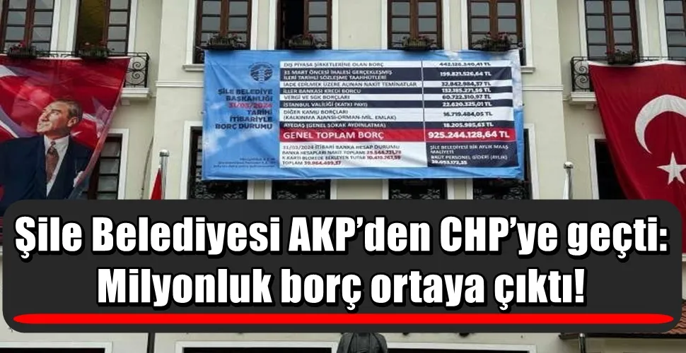 Şile Belediyesi AKP’den CHP’ye geçti: Milyonluk borç ortaya çıktı!