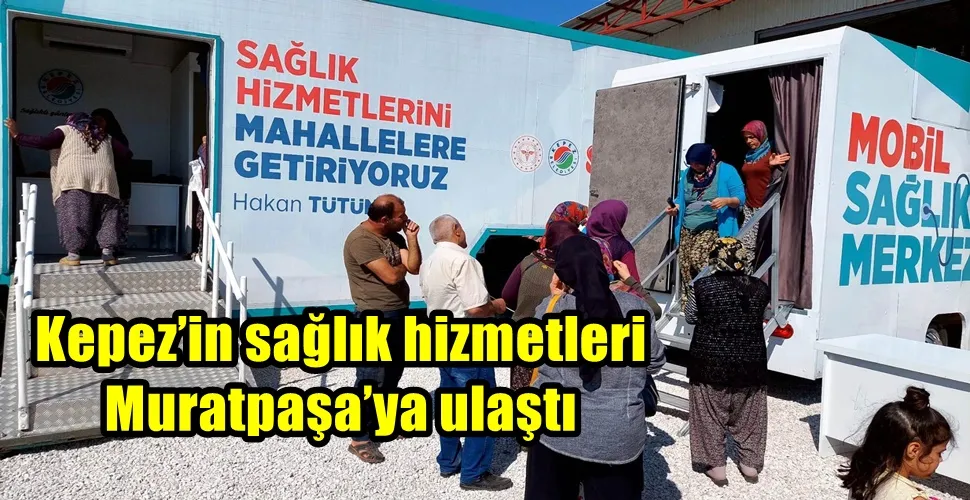 Kepez’in sağlık hizmetleri Muratpaşa’ya ulaştı 