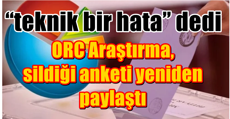ORC Araştırma, sildiği anketi yeniden paylaştı