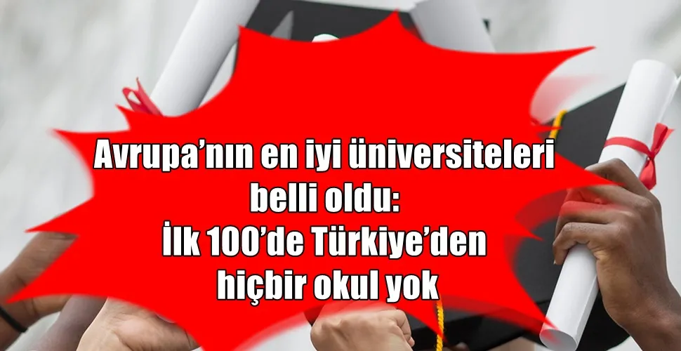 Avrupa’nın en iyi üniversiteleri belli oldu: İlk 100’de Türkiye’den hiçbir okul yok