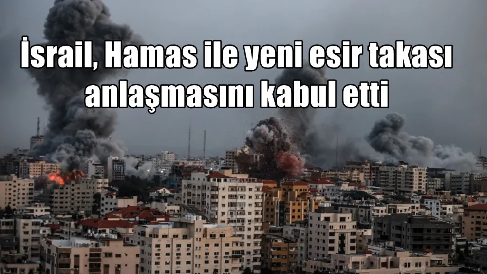 İsrail, Hamas ile yeni esir takası anlaşmasını kabul etti