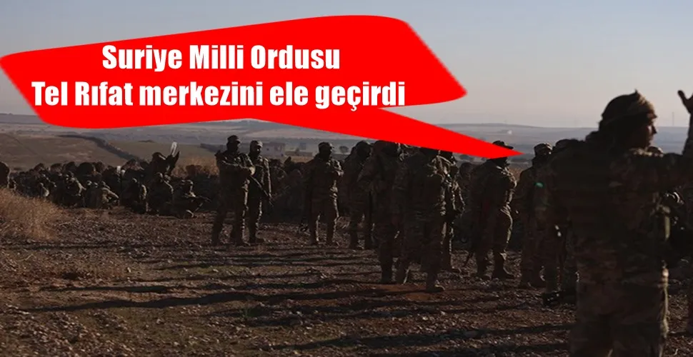  Suriye Milli Ordusu Tel Rıfat merkezini ele geçirdi