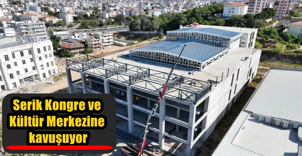 Serik Kongre ve  Kültür Merkezine  kavuşuyor