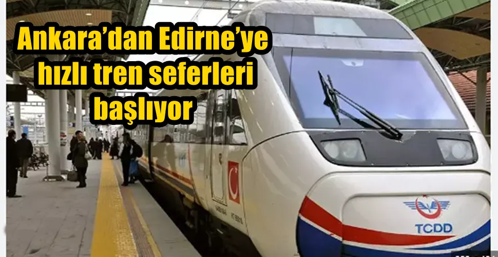 Ankara’dan Edirne’ye hızlı tren