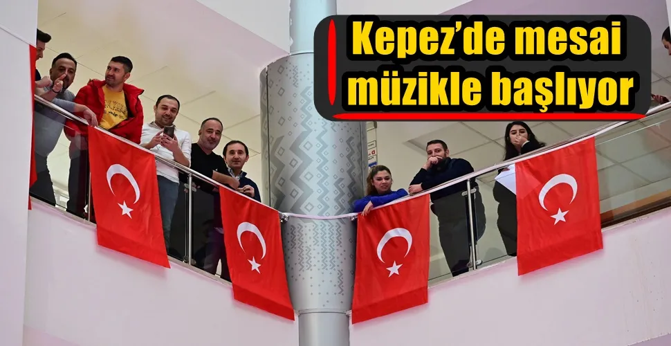 Kepez’de mesai müzikle başlıyor