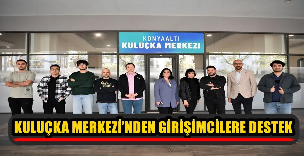 KONYAALTI KULUÇKA MERKEZİ’NDEN GİRİŞİMCİLERE DESTEK 