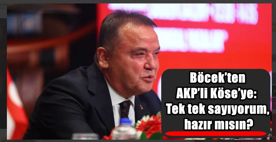 Böcek’ten AKP’li Köse’ye:  Tek tek sayıyorum, hazır mısın?