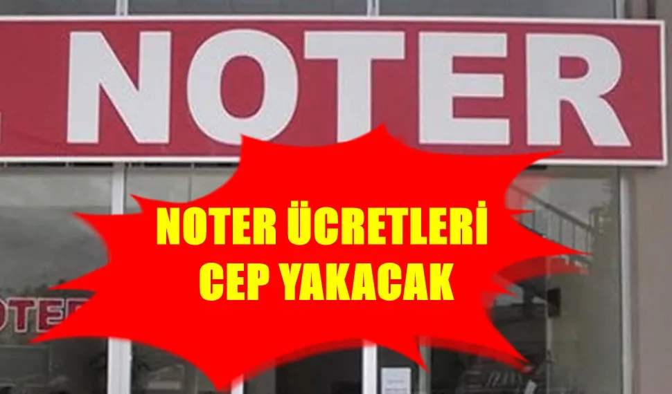 NOTER ÜCRETLERİ  CEP YAKACAK