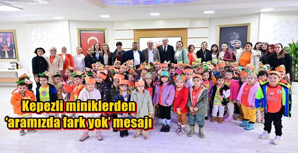 Kepezli miniklerden ‘aramızda fark yok’ mesajı