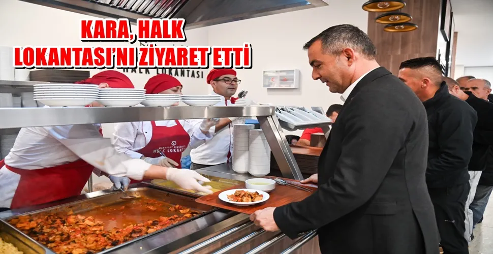 KARA, HALK LOKANTASI’NI ZİYARET ETTİ