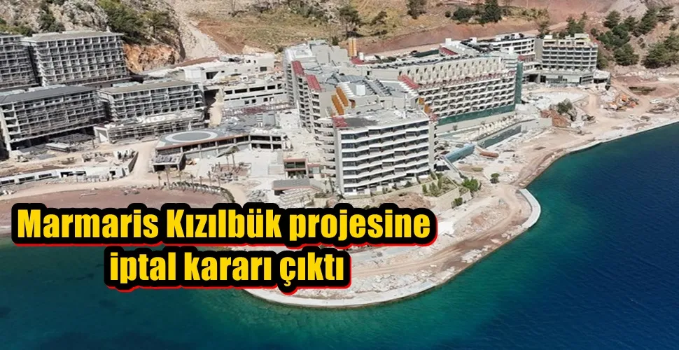 Marmaris Kızılbük projesine iptal kararı çıktı