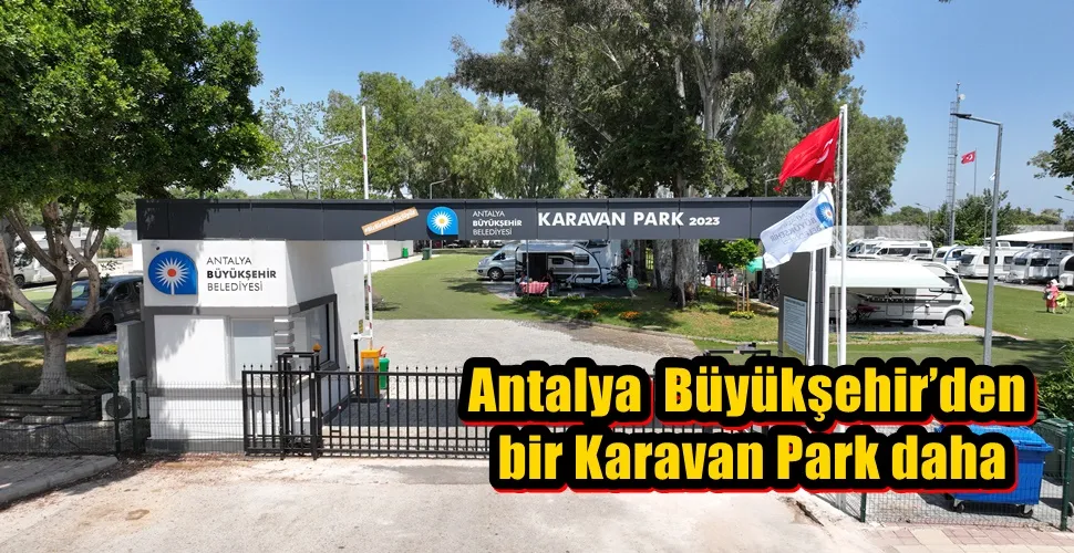 Antalya  Büyükşehir’den bir Karavan Park daha