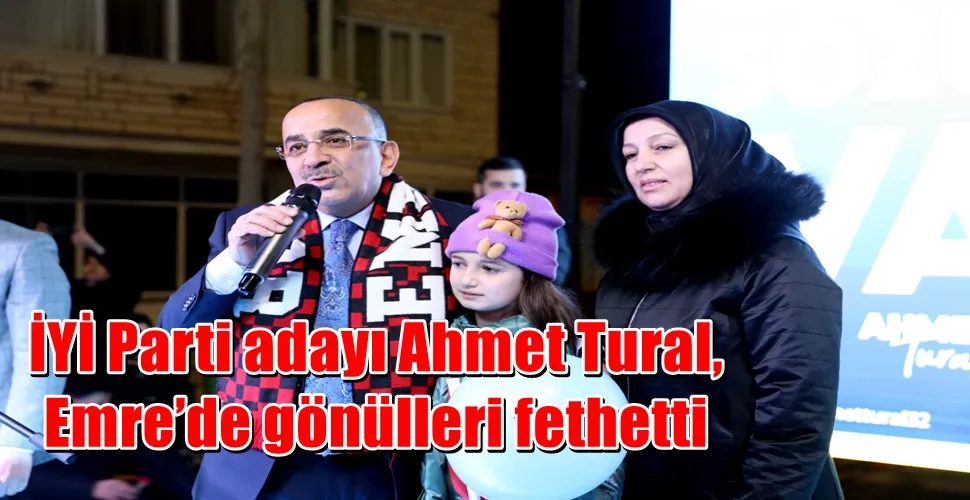 İYİ Parti adayı Ahmet Tural,  Emre’de gönülleri fethetti  