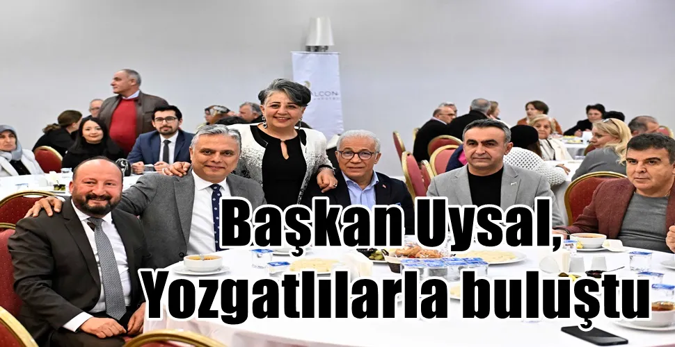 Başkan Uysal, Yozgatlılarla buluştu