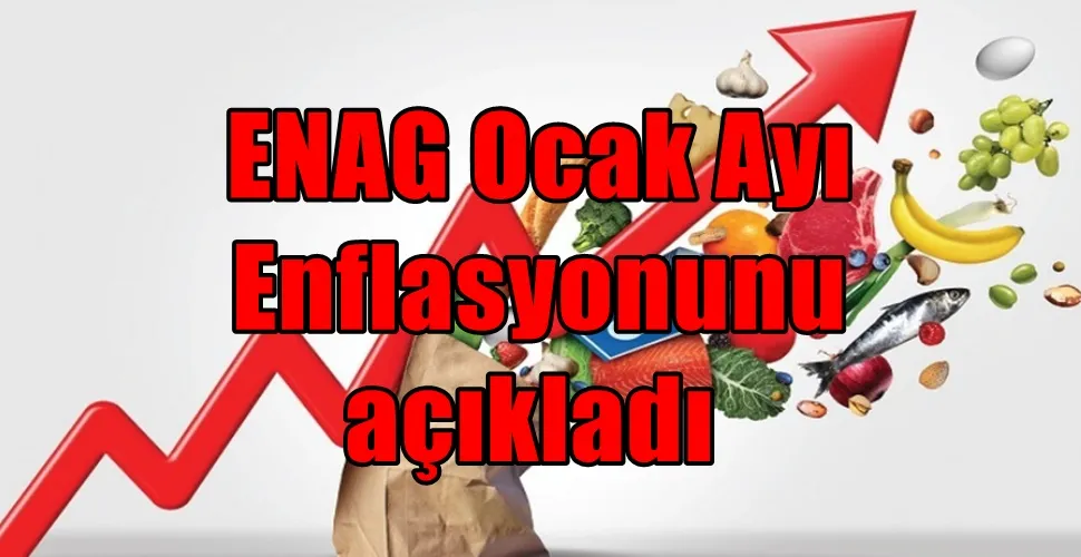 ENAG Ocak Ayı  Enflasyonunu  açıkladı