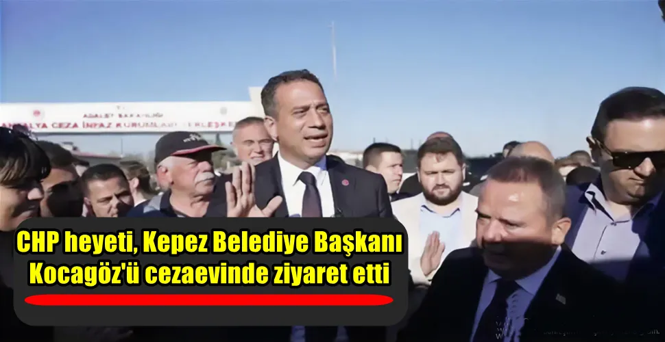 CHP heyeti, Kepez Belediye Başkanı  Kocagöz