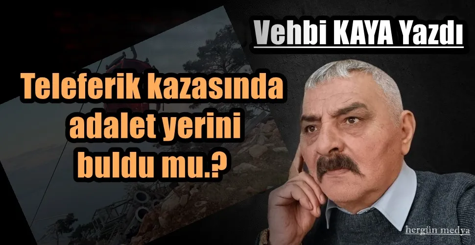 Teleferik kazasında adalet yerini buldu mu.?