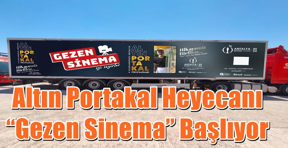Altın Portakal Heyecanı “Gezen Sinema” Başlıyor