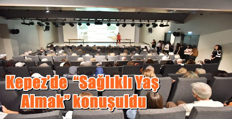 Kepez’de  “Sağlıklı Yaş Almak” konuşuldu