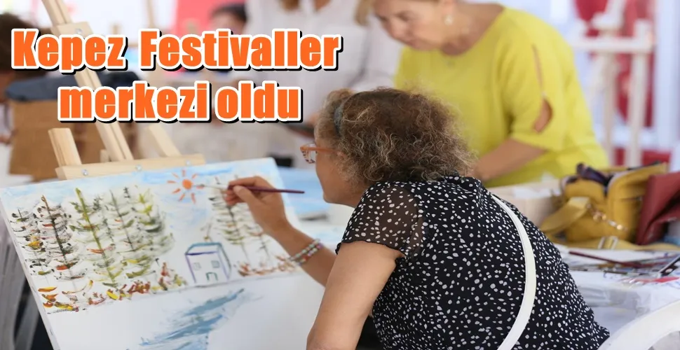 Kepez  Festivaller merkezi oldu
