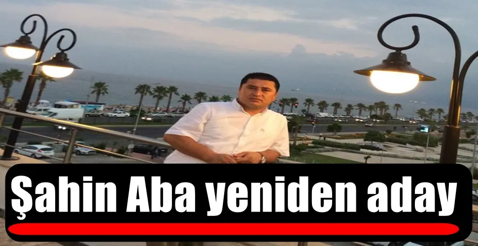 Şahin Aba yeniden aday 