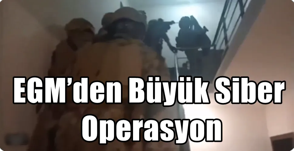 EGM’den Büyük Siber Operasyon