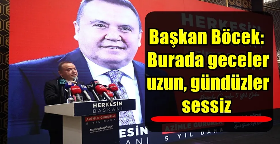 Başkan Böcek:  Burada geceler  uzun, gündüzler  sessiz
