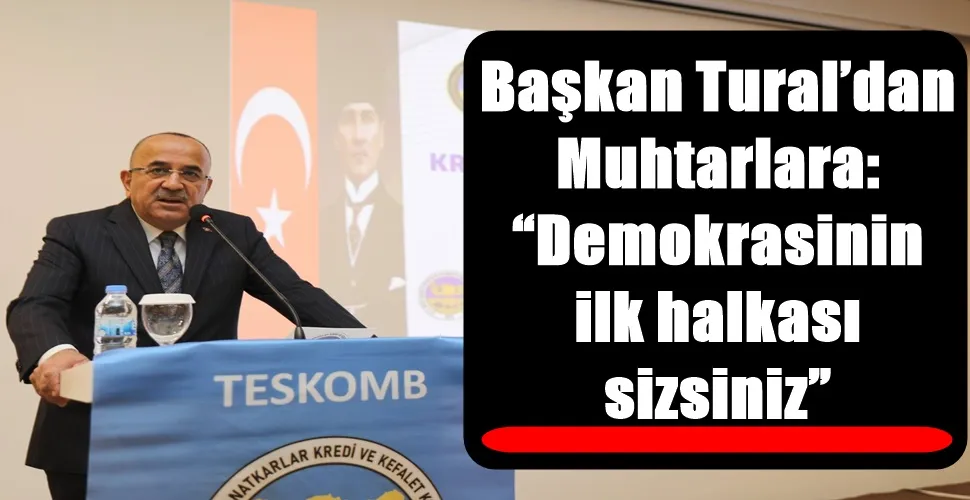 Başkan Tural’dan Muhtarlara: “Demokrasinin ilk halkası sizsiniz”