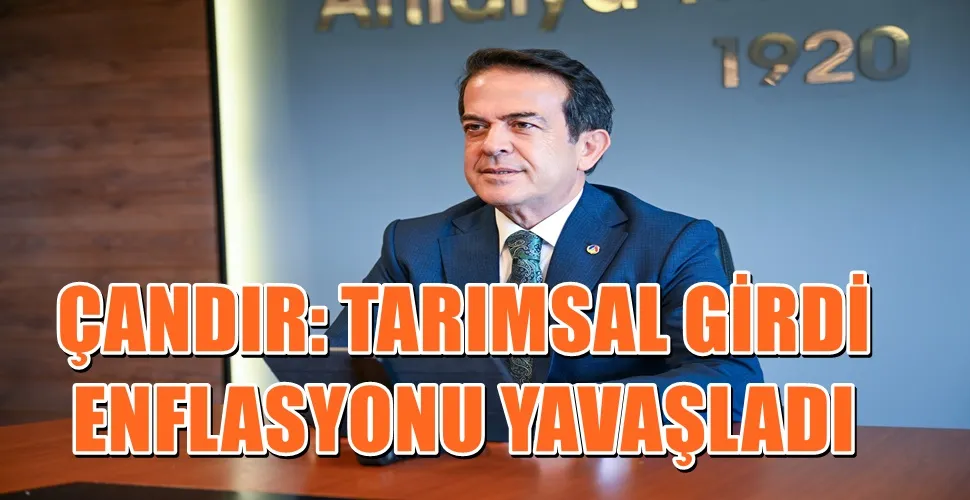 ÇANDIR: TARIMSAL GİRDİ ENFLASYONU YAVAŞLADI
