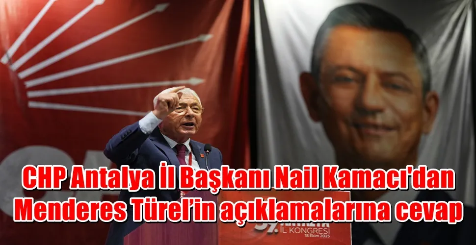 CHP Antalya İl Başkanı Nail Kamacı