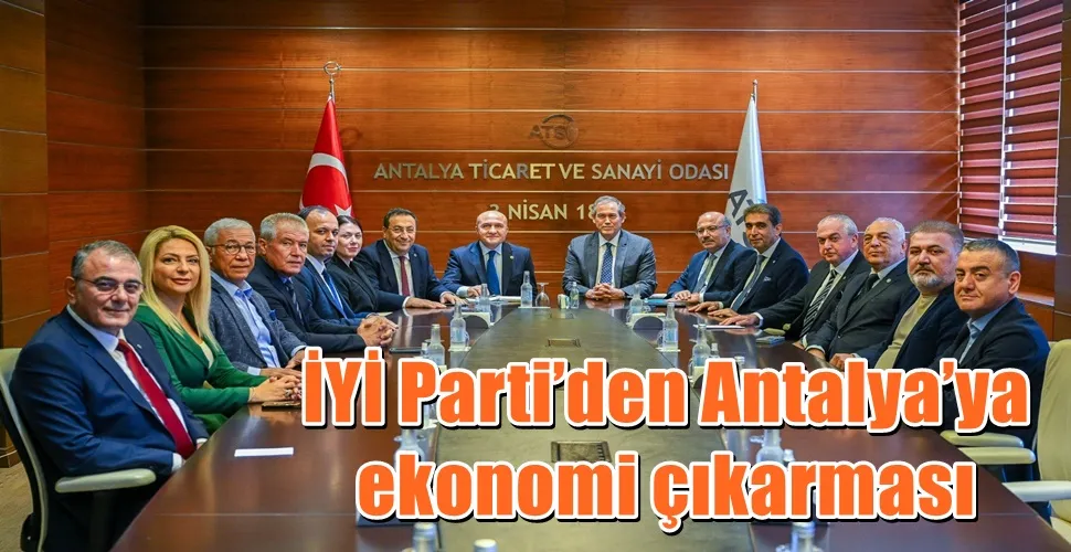İYİ Parti’den Antalya’ya ekonomi çıkarması