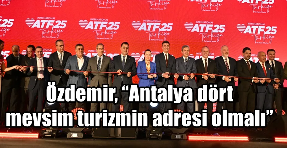 Özdemir, “Antalya dört mevsim turizmin adresi olmalı”
