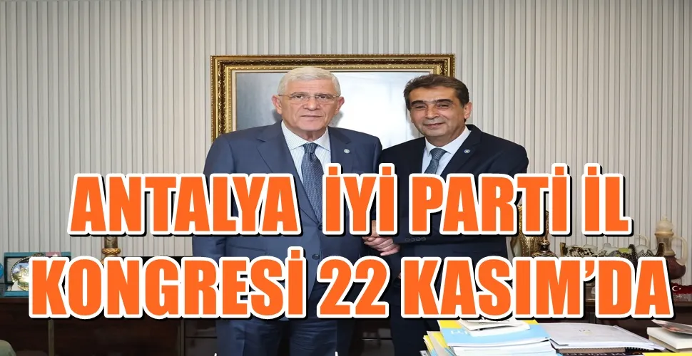 ANTALYA  İYİ PARTİ İL KONGRESİ 22 KASIM’DA
