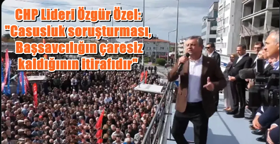 CHP Lideri Özgür Özel: