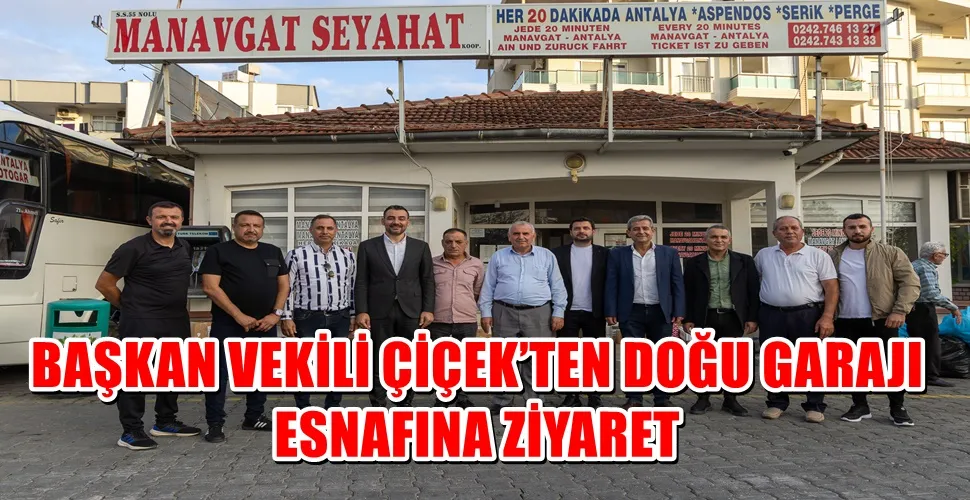 BAŞKAN VEKİLİ ÇİÇEK’TEN DOĞU GARAJI ESNAFINA ZİYARET