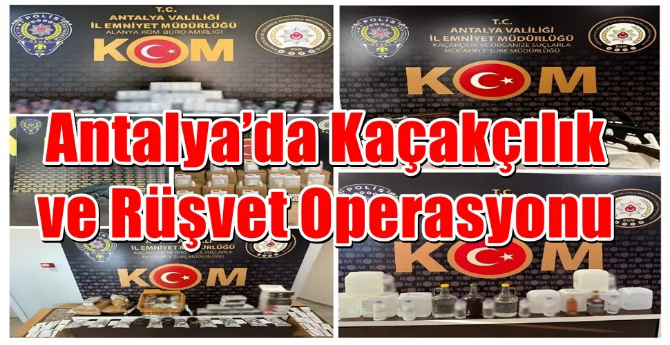 Antalya’da Kaçakçılık ve Rüşvet Operasyonu