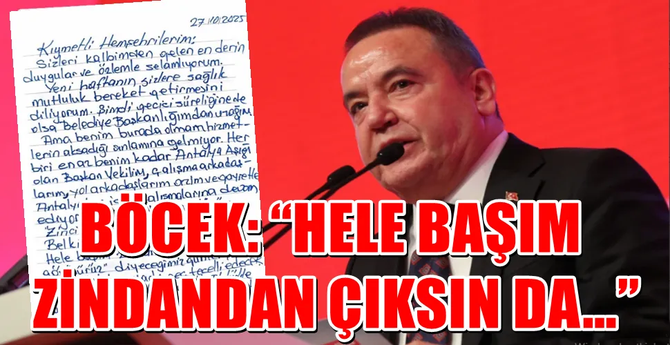 BÖCEK: “HELE BAŞIM ZİNDANDAN ÇIKSIN DA…”