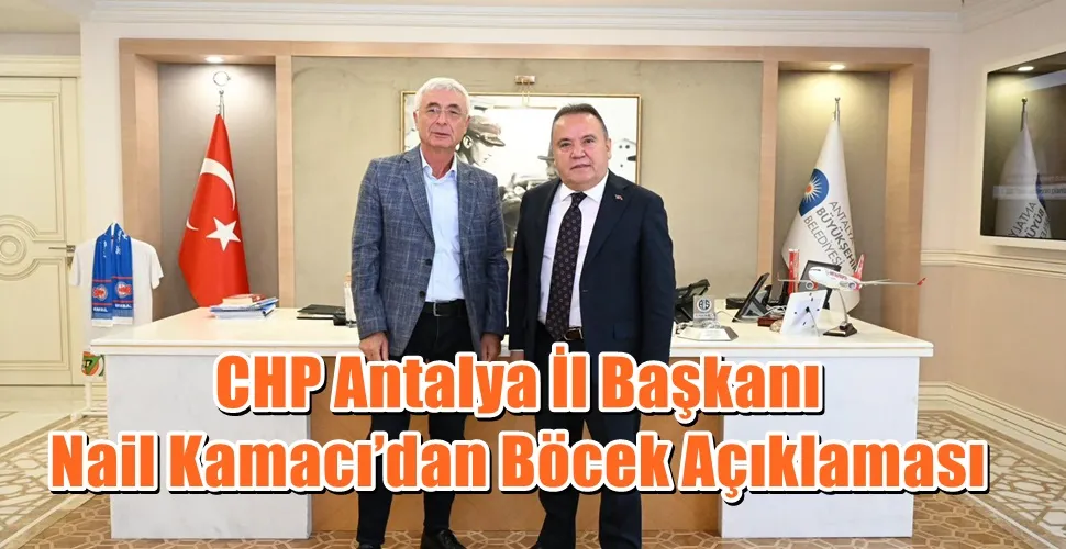 CHP Antalya İl Başkanı Nail Kamacı’dan Böcek Açıklaması