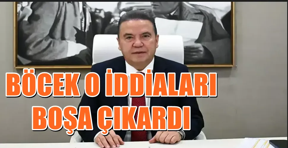 BÖCEK O İDDİALARI BOŞA ÇIKARDI