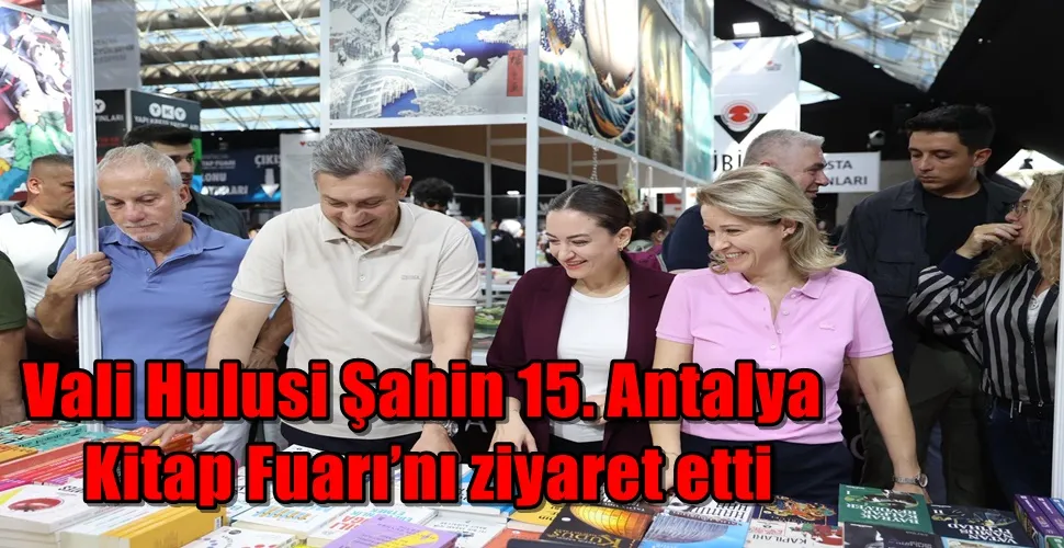 Vali Hulusi Şahin 15. Antalya Kitap Fuarı’nı ziyaret etti