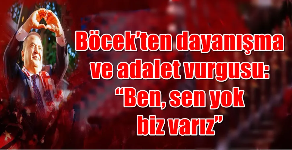 Böcek’ten dayanışma ve adalet vurgusu: “Ben, sen yok biz varız”
