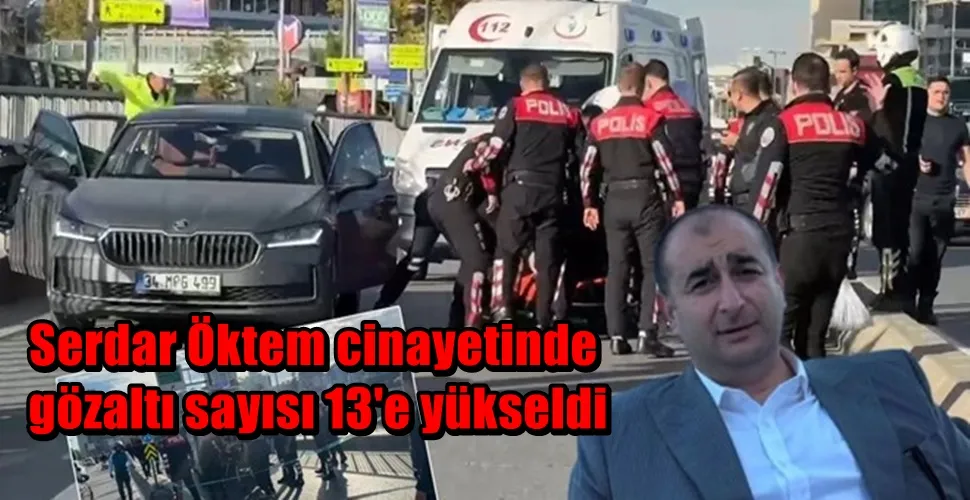 Serdar Öktem cinayetinde gözaltı sayısı 13