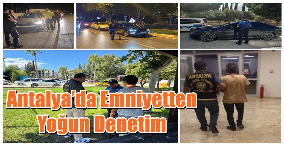 Antalya’da Emniyetten Yoğun Denetim