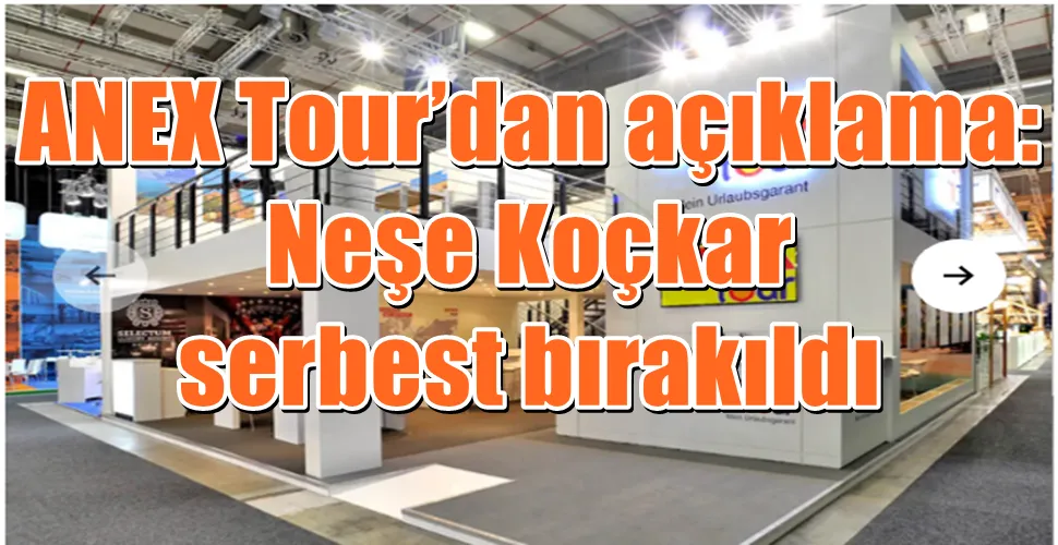ANEX Tour’dan açıklama: Neşe Koçkar serbest bırakıldı