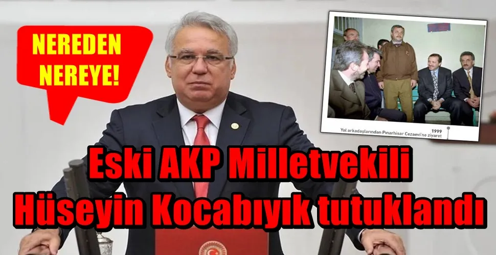 Eski AKP Milletvekili Hüseyin Kocabıyık tutuklandı