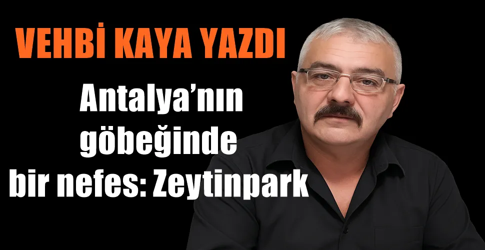  Antalya’nın göbeğinde bir nefes: Zeytinpark