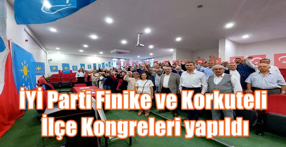 İYİ Parti Finike ve Korkuteli İlçe Kongreleri yapıldı