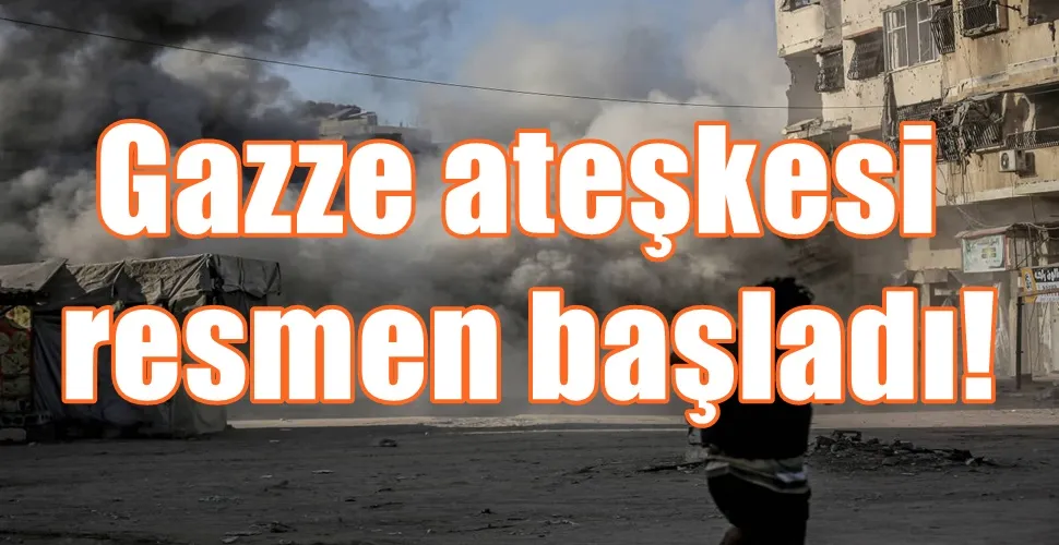 Gazze ateşkesi resmen başladı!