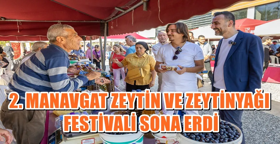 2. MANAVGAT ZEYTİN VE ZEYTİNYAĞI FESTİVALİ SONA ERDİ